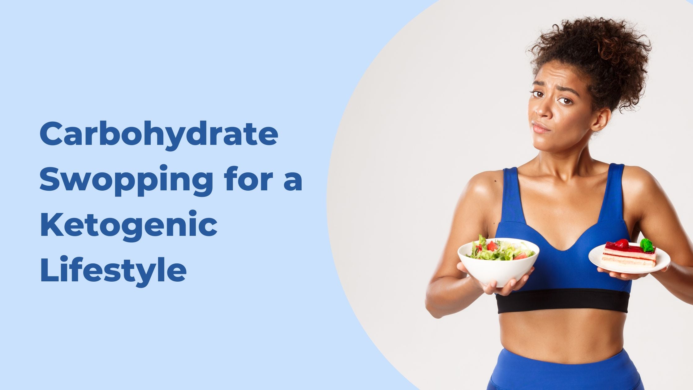 Carbohydrate Swopping for a Ketogenic Lifestyle